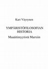 Research paper thumbnail of Ympäristöfilosofian historia maaäitimyytistä Marxiin (History of Environmental Philosophy from Mother Earth to Marx), Tampere 2006