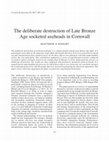 Research paper thumbnail of The deliberate destruction of Late Bronze Age socketed axeheads in Cornwall