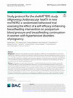 Research paper thumbnail of Study protocol for the sheMATTERS study (iMproving cArdiovascular healTh in new moThERS): a randomized behavioral trial assessing the effect of a self-efficacy enhancing breastfeeding intervention on postpartum blood pressure and breastfeeding continuation in women with hypertensive disorders of ...