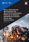 Research paper thumbnail of Skills recognition mechanisms for selected  occupational profiles of migrant workers  in Ethiopia, Kenya and South Africa