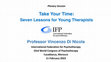 Research paper thumbnail of Take Your Time: Seven Lessons for Young Therapists