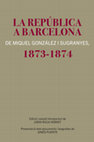 Research paper thumbnail of La República a Barcelona de Miquel González i Sugranyes, 1873-1874, Serveis Editorial Ajuntament de Barcelona, Barcelona, 2023