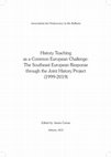 Research paper thumbnail of History Teaching as a Common European Challenge: The Southeast European Response through the Joint History Project (1999-2019) Edited by: Iannis Carras