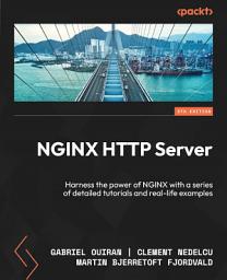 Icon image NGINX HTTP Server: Harness the power of NGINX with a series of detailed tutorials and real-life examples, Edition 5
