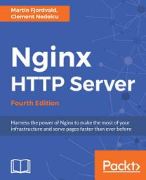 Icon image Nginx HTTP Server: Harness the power of Nginx to make the most of your infrastructure and serve pages faster than ever before, 4th Edition, Edition 4