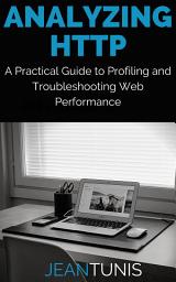 Icon image Analyzing HTTP: A Practical Guide to Profiling and Troubleshooting Web Performance