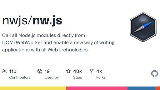 GitHub - nwjs/nw.js: Call all Node.js modules directly from DOM/WebWorker and enable a new way of writing applications with all Web technologies.