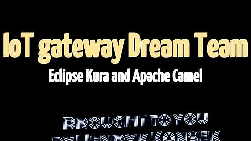 IoT gateway dream team - Eclipse Kura and Apache Camel