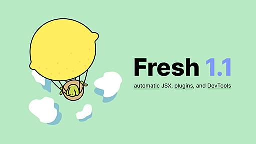 Denoのフルスタックフレームワーク「Fresh 1.1」登場。プラグインシステム、Preact DevTools対応、404ページのレンダリングなど新機能