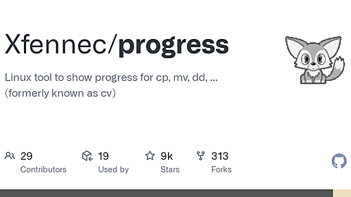 Xfennec/cv · GitHub - Linux tool to show progress for cp, rm, dd, ...