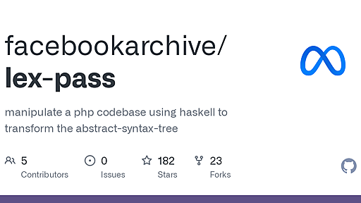 GitHub - facebookarchive/lex-pass: manipulate a php codebase using haskell to transform the abstract-syntax-tree