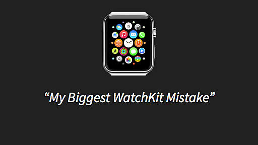 “My Biggest WatchKit Mistake”