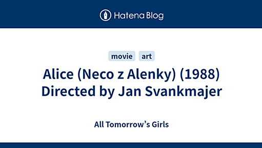 Alice (Neco z Alenky) (1988) Directed by Jan Svankmajer - All Tomorrow’s Girls