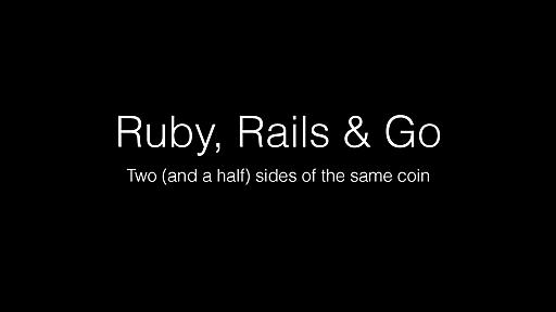 Ruby, Rails & Go