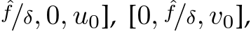 ˆf/δ, 0, u0], [0, ˆf/δ, v0],