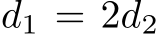  d1 = 2d2