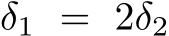 δ1 = 2δ2