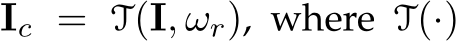  Ic = T(I, ωr), where T(·)