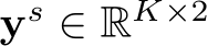  ys ∈ RK×2
