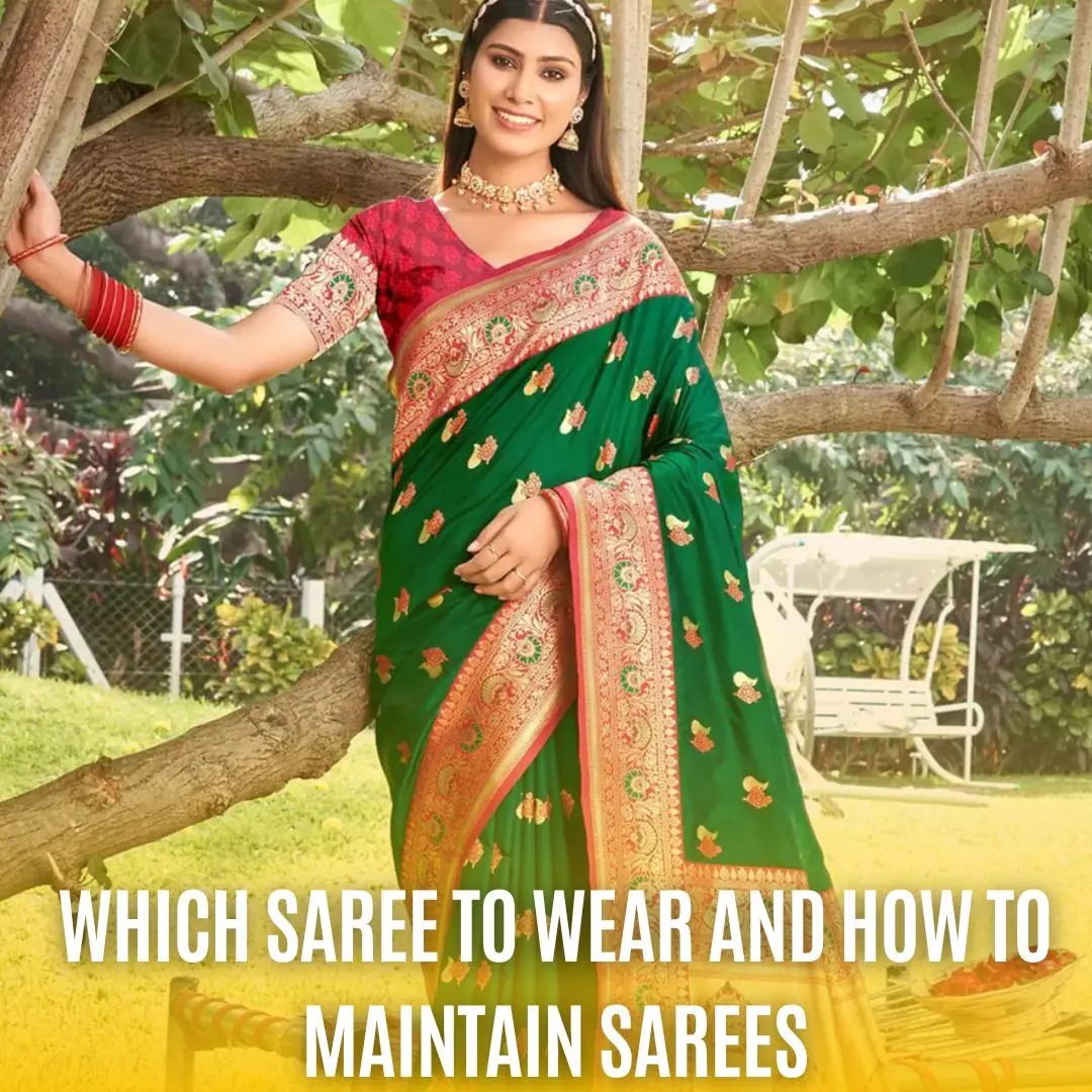 What, How and When of Indian Sarees: Your Ultimate Guide to Choosing and Maintaining Sarees