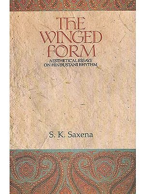 The Winged Form: Aesthetical Essays on Hindustani Rhythm