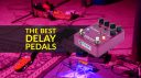 Best Delay Pedals