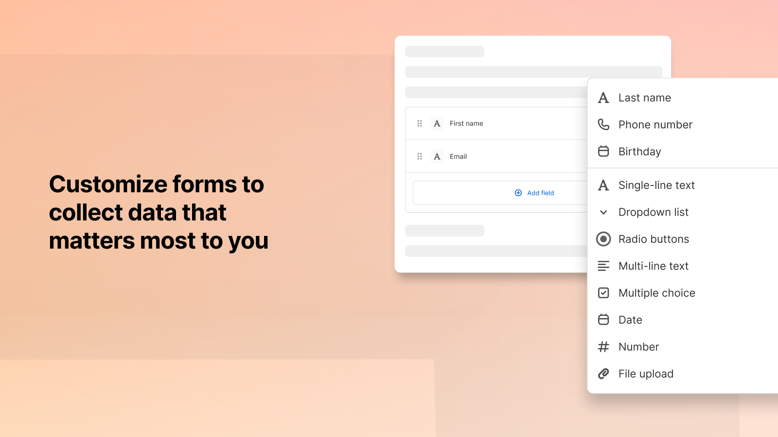 Customize forms to collect data that matters most to you