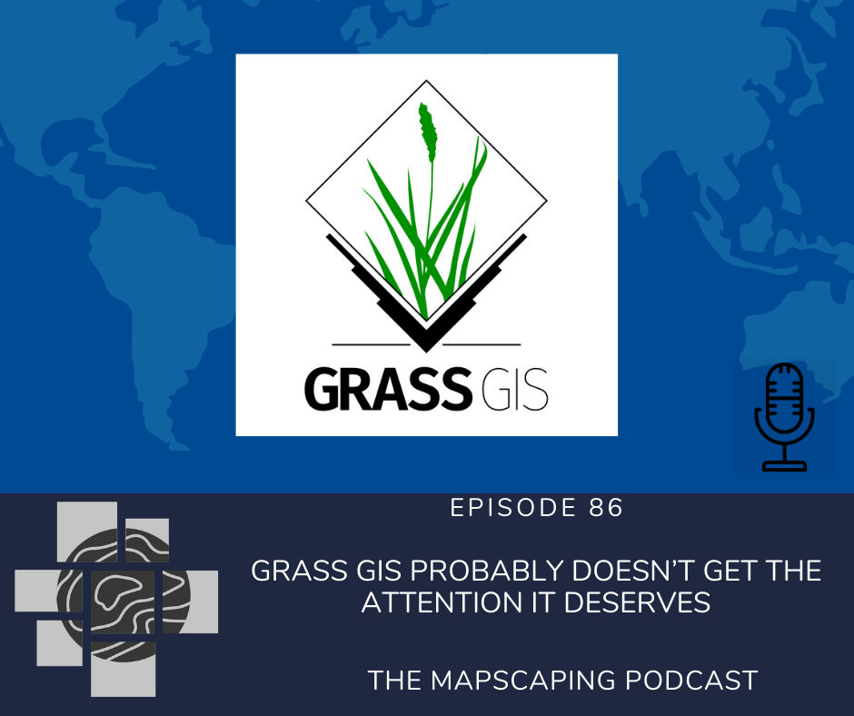 THE MAPSCAPING PODCAST, GRASS GIS episode