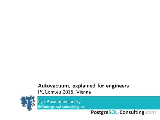 Autovacuum, explained for engineers, new improved version PGConf.eu 2015 Vienna