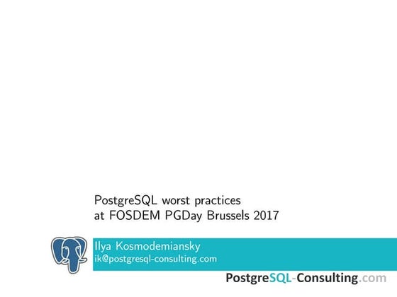 PostgreSQL worst practices, version FOSDEM PGDay 2017 by Ilya Kosmodemiansky