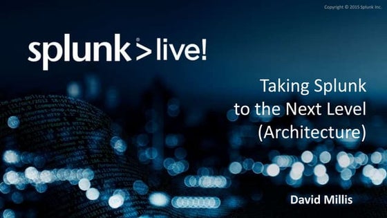 Taking Splunk to the Next Level - Architecture Breakout Session