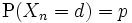 \mathrm{P}(X_n=d)=p\,