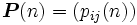 \boldsymbol{P}(n)=(p_{ij}(n))\, 