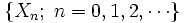 \{ X_n; \; n = 0,1,2,\cdots \}\, 