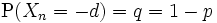 \mathrm{P}(X_n=-d)=q=1-p\,