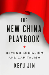 The New China Playbook: Beyond Socialism and Capitalism