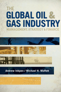 The Global Oil & Gas Industry: Management, Strategy and Finance Book Andrew Inkpen | Michael H. Moffett ISBN: 9781593702397