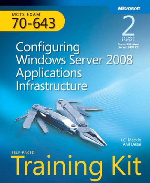 MCTS Self-Paced Training Kit (Exam 70-643): Configuring Windows Server 2008 Applications Infrastructure (Microsoft Press Training Kit)