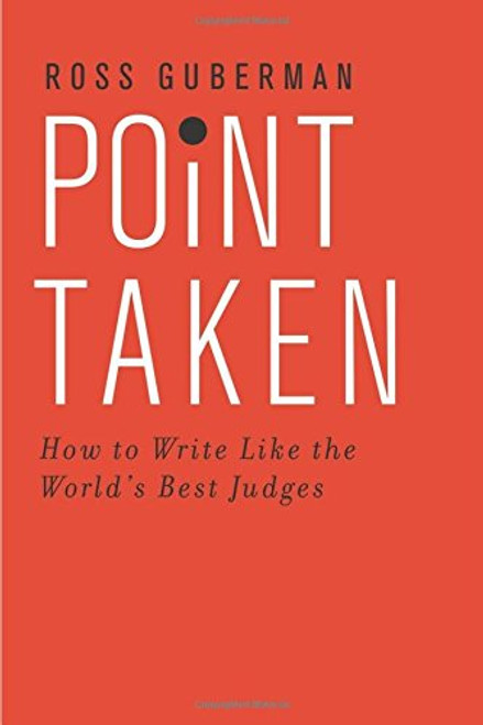 Point Taken: How to Write Like the World's Best Judges