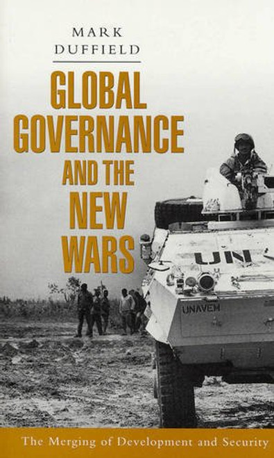 Global Governance and the New Wars: The Merging of Development and Security (Critique Influence Change)