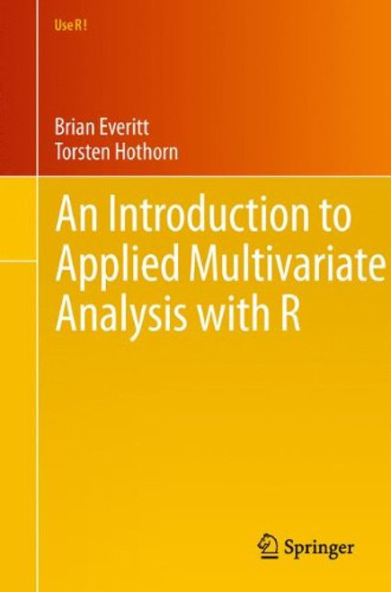 An Introduction to Applied Multivariate Analysis with R (Use R!)
