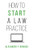 How to Start a Law Practice