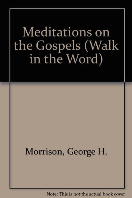 Meditations on the Gospels (Walk in the Word Devotional Series)