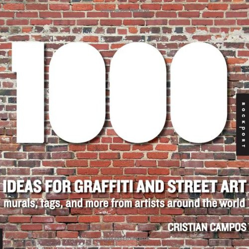 1,000 Ideas for Graffiti and Street Art: Murals, Tags, and More from Artists Around the World (1000 Series)