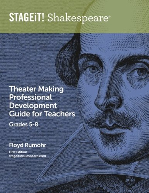 STAGEiT! Shakespeare Theater Making Professional Development Guide for Teachers Grades 5-8