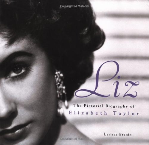 Liz: The Pictorial Biography Of Elizabeth Taylor