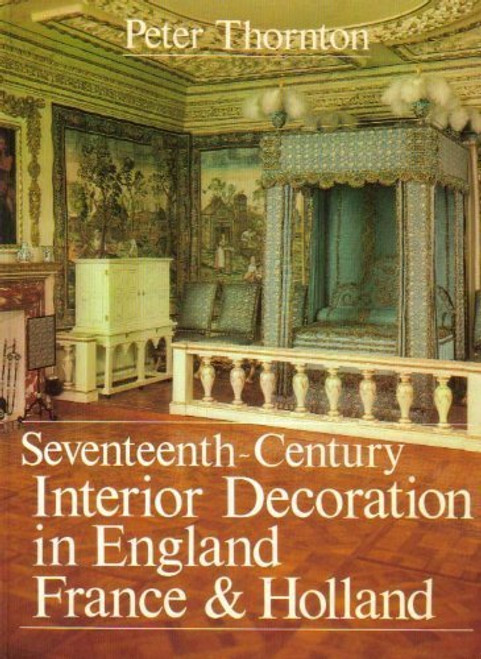 Seventeenth-Century Interior Decoration in England, France, and Holland (Paul Mellon Centre for Studies in Britis)