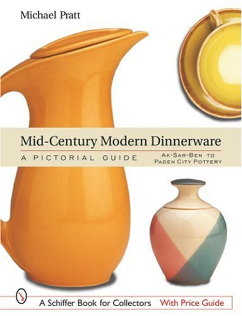 Mid-Century Modern Dinnerware: A Pictorial Guide (A Schiffer Book for Collectors)