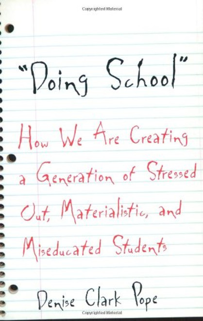 Doing School: How We Are Creating a Generation of Stressed-Out, Materialistic, and Miseducated Students