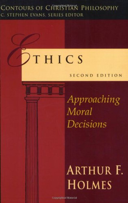 Ethics: Approaching Moral Decisions (Contours of Christian Philosophy)